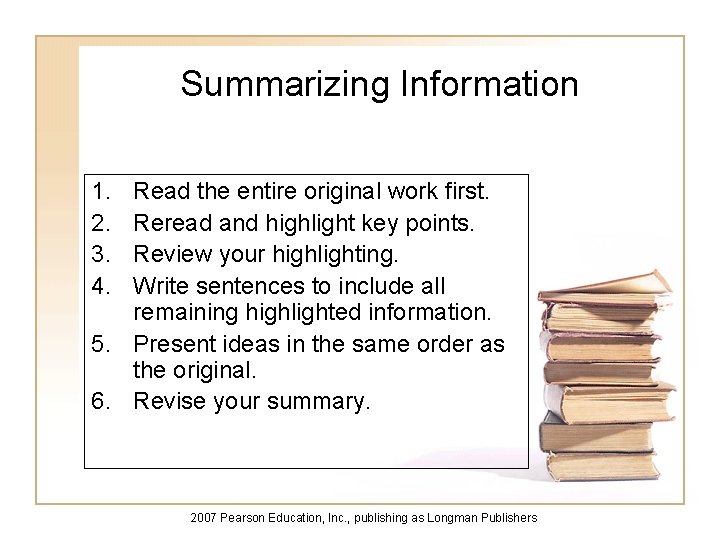 Summarizing Information 1. 2. 3. 4. Read the entire original work first. Reread and