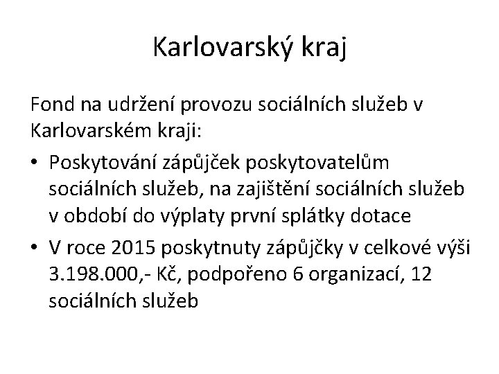 Karlovarský kraj Fond na udržení provozu sociálních služeb v Karlovarském kraji: • Poskytování zápůjček