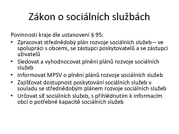 Zákon o sociálních službách Povinnosti kraje dle ustanovení § 95: • Zpracovat střednědobý plán