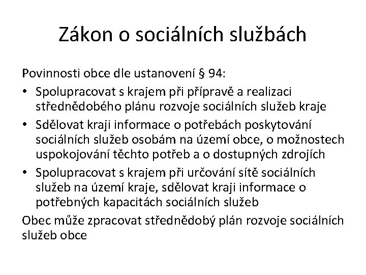 Zákon o sociálních službách Povinnosti obce dle ustanovení § 94: • Spolupracovat s krajem