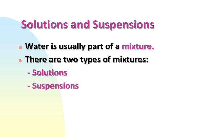 Solutions and Suspensions n n Water is usually part of a mixture. There are