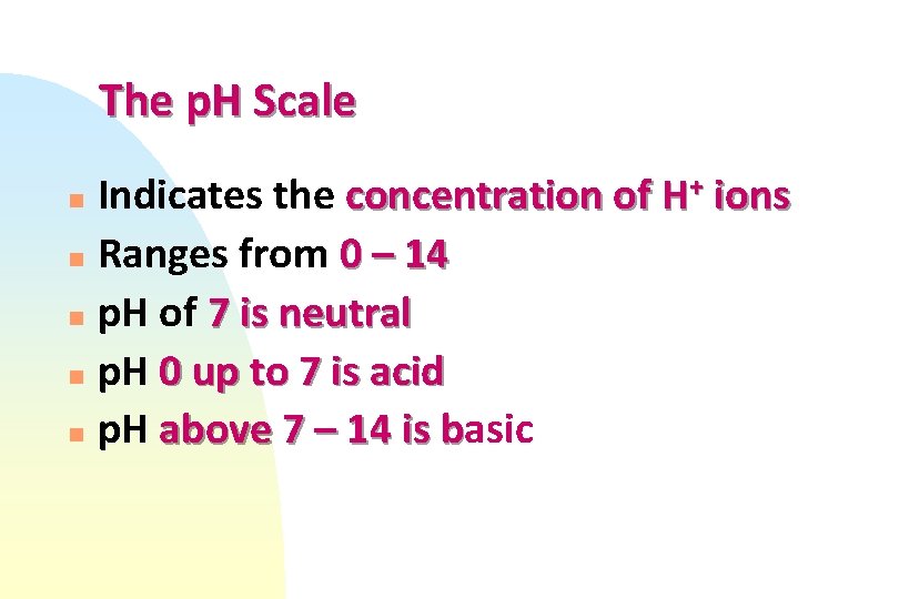 The p. H Scale Indicates the concentration of H+ ions n Ranges from 0