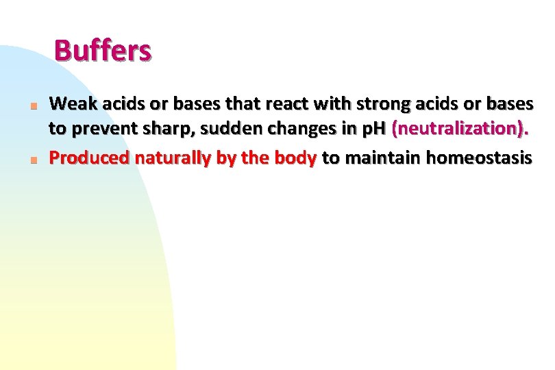 Buffers n n Weak acids or bases that react with strong acids or bases