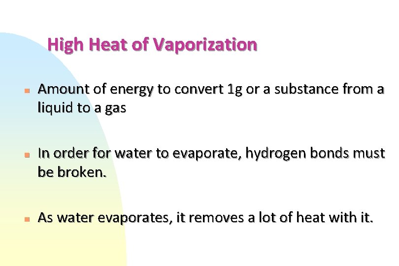 High Heat of Vaporization n Amount of energy to convert 1 g or a