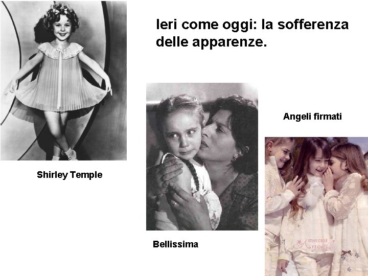 Ieri come oggi: la sofferenza delle apparenze. Angeli firmati Shirley Temple Bellissima 
