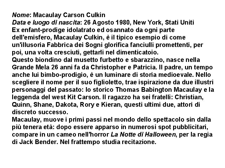 Nome: Macaulay Carson Culkin Data e luogo di nascita: 26 Agosto 1980, New York,