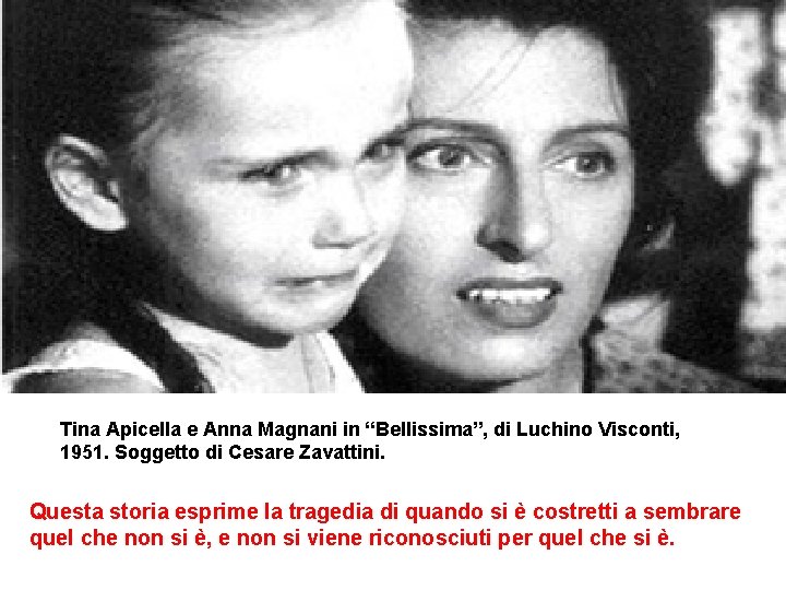 Tina Apicella e Anna Magnani in “Bellissima”, di Luchino Visconti, 1951. Soggetto di Cesare