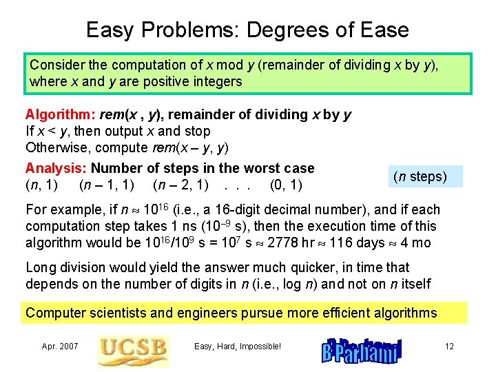 Easy Problems: Degrees of Ease Consider the computation of x mod y (remainder of
