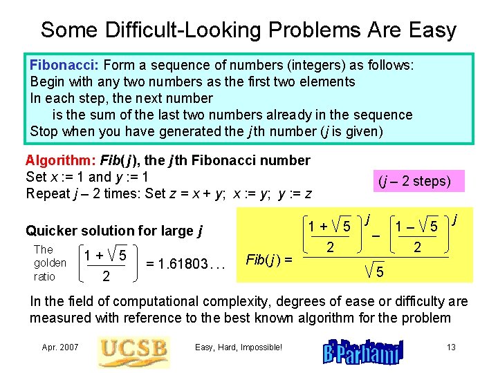 Some Difficult-Looking Problems Are Easy Fibonacci: Form a sequence of numbers (integers) as follows: