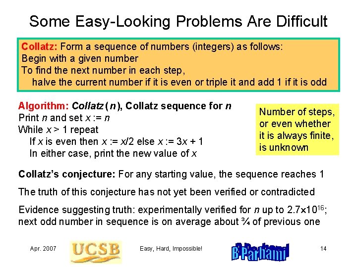 Some Easy-Looking Problems Are Difficult Collatz: Form a sequence of numbers (integers) as follows:
