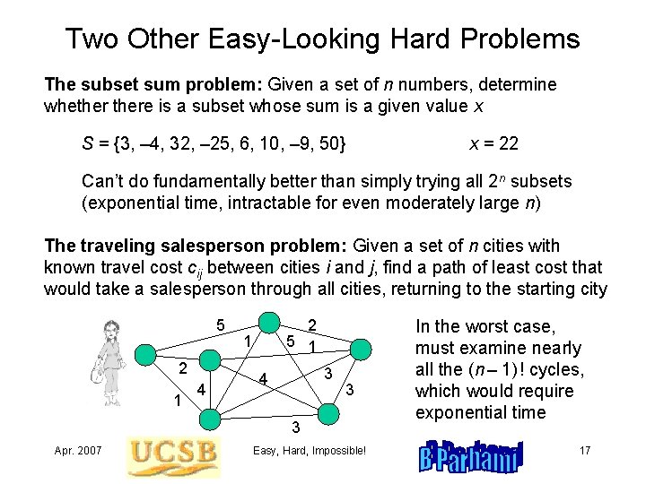Two Other Easy-Looking Hard Problems The subset sum problem: Given a set of n
