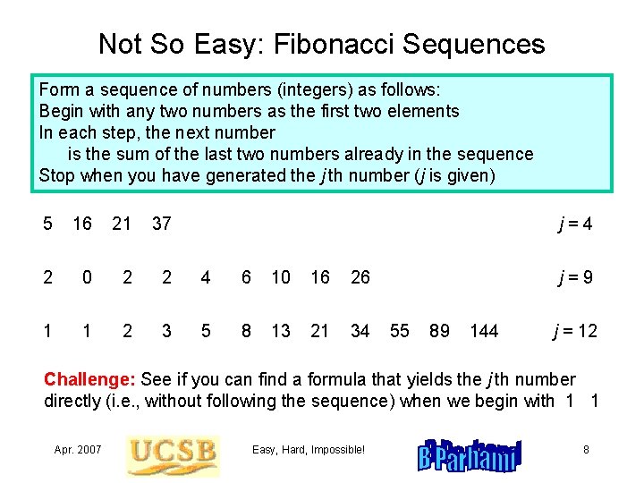 Not So Easy: Fibonacci Sequences Form a sequence of numbers (integers) as follows: Begin