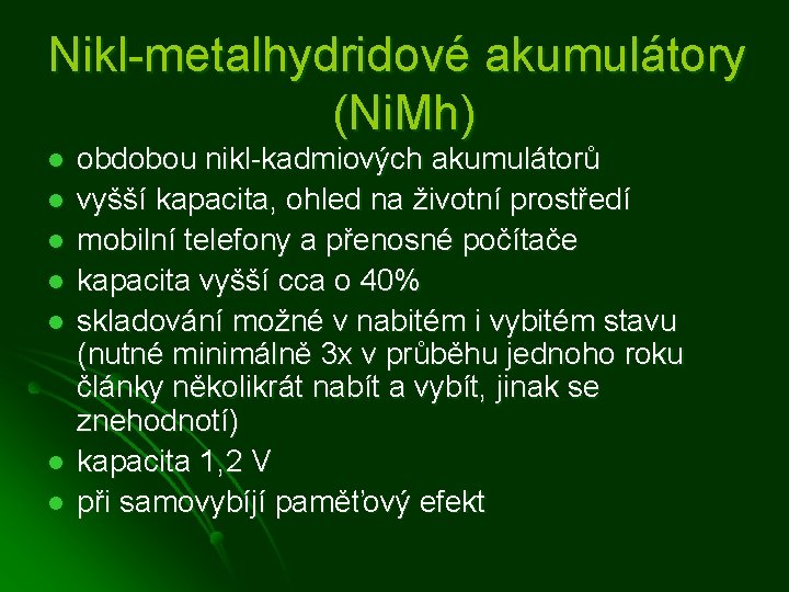 Nikl-metalhydridové akumulátory (Ni. Mh) l l l l obdobou nikl-kadmiových akumulátorů vyšší kapacita, ohled