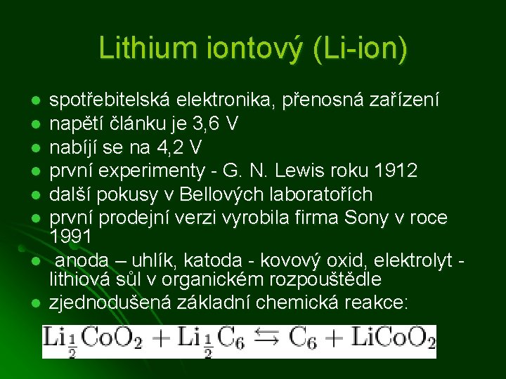 Lithium iontový (Li-ion) l l l l spotřebitelská elektronika, přenosná zařízení napětí článku je