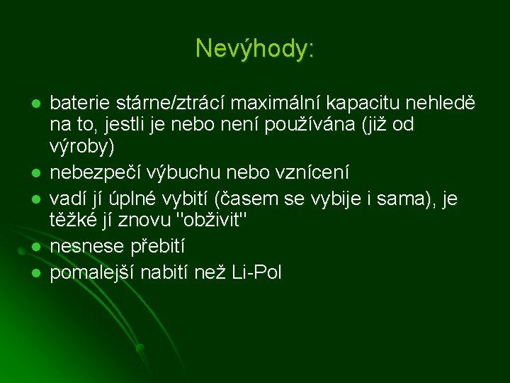 Nevýhody: l l l baterie stárne/ztrácí maximální kapacitu nehledě na to, jestli je nebo