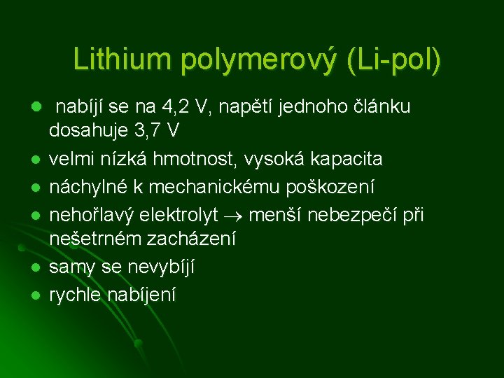 Lithium polymerový (Li-pol) l nabíjí se na 4, 2 V, napětí jednoho článku l