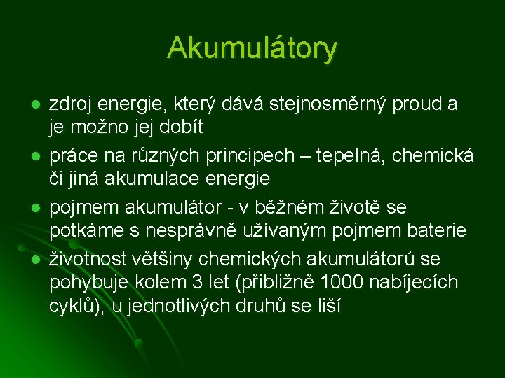 Akumulátory l l zdroj energie, který dává stejnosměrný proud a je možno jej dobít