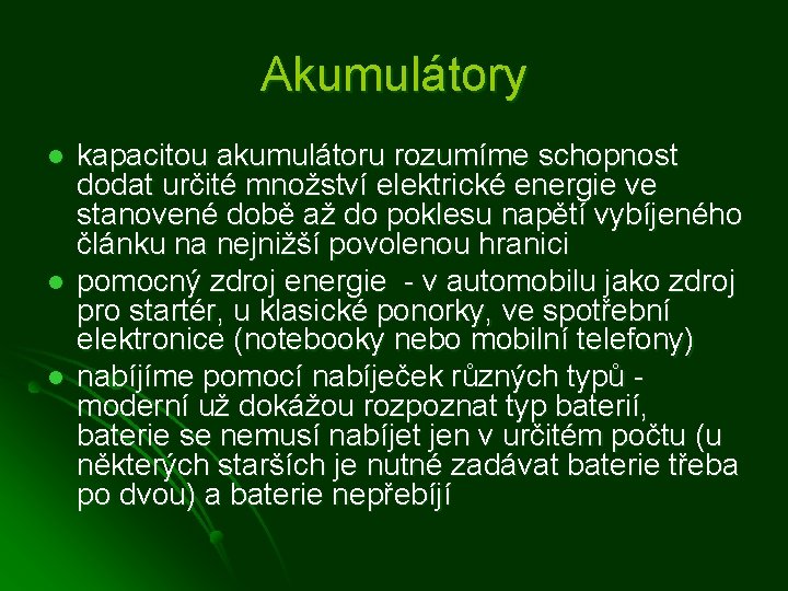 Akumulátory l l l kapacitou akumulátoru rozumíme schopnost dodat určité množství elektrické energie ve