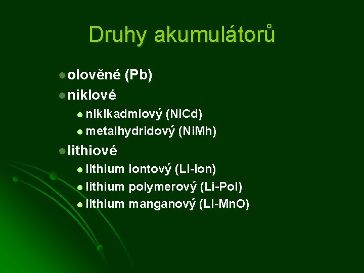 Druhy akumulátorů l olověné (Pb) l niklové l niklkadmiový (Ni. Cd) l metalhydridový (Ni.