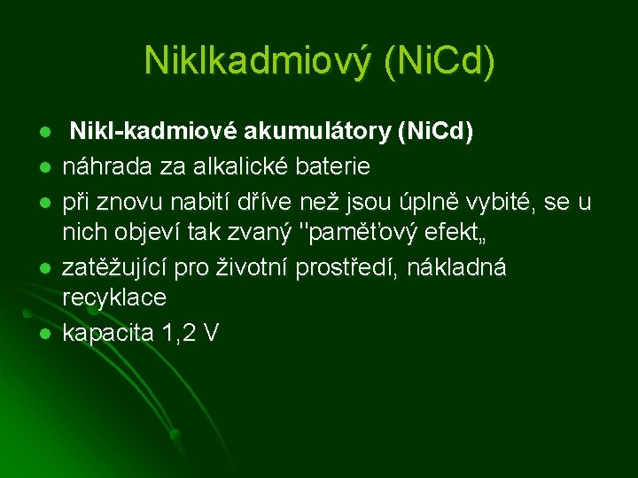 Niklkadmiový (Ni. Cd) l l l Nikl-kadmiové akumulátory (Ni. Cd) náhrada za alkalické baterie