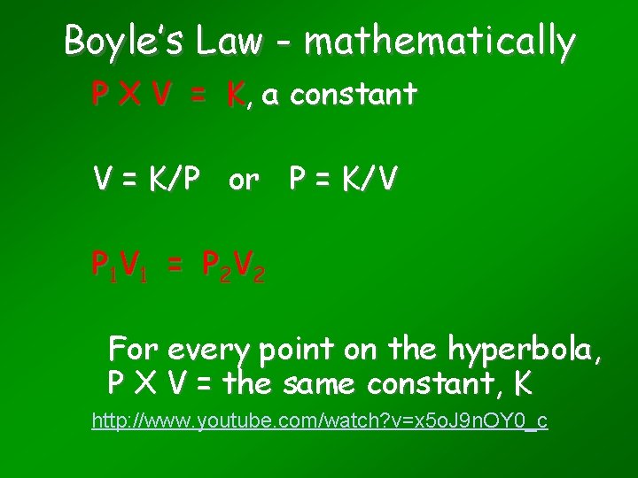 Boyle’s Law - mathematically P X V = K, a constant V = K/P