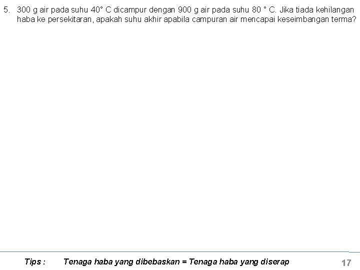 5. 300 g air pada suhu 40° C dicampur dengan 900 g air pada