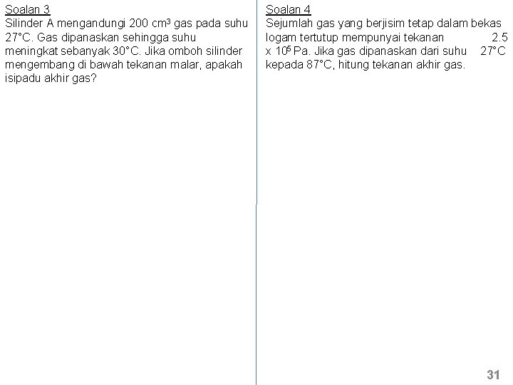 Soalan 3 Silinder A mengandungi 200 cm 3 gas pada suhu 27°C. Gas dipanaskan