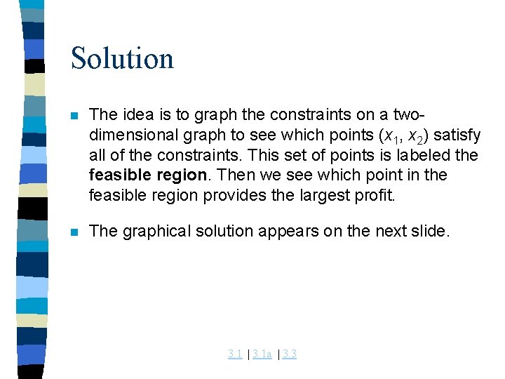 Solution n The idea is to graph the constraints on a twodimensional graph to