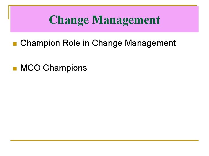 Change Management n Champion Role in Change Management n MCO Champions 