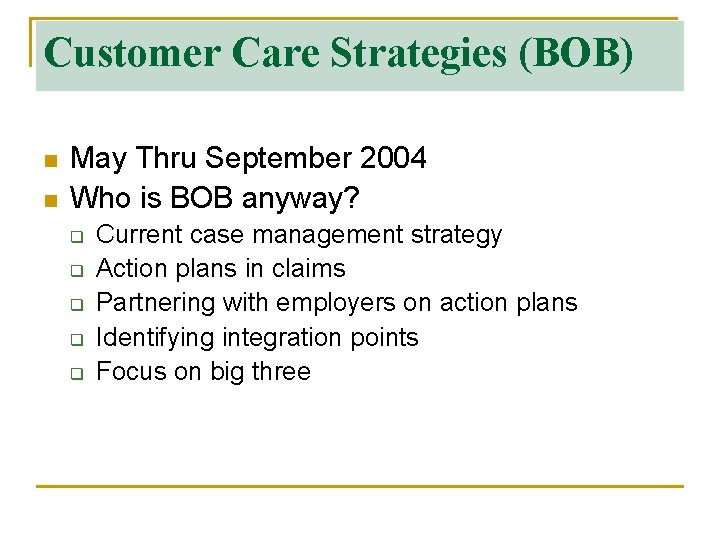 Customer Care Strategies (BOB) n n May Thru September 2004 Who is BOB anyway?