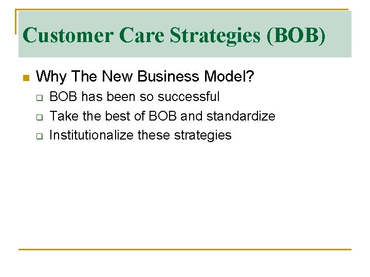 Customer Care Strategies (BOB) n Why The New Business Model? q q q BOB