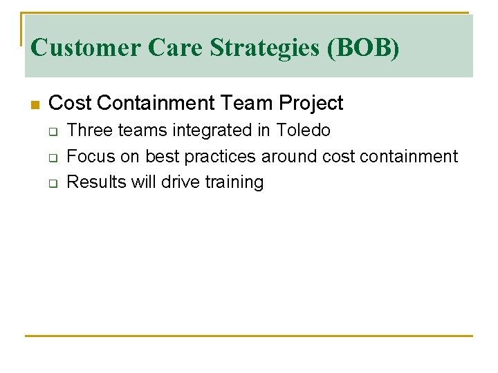 Customer Care Strategies (BOB) n Cost Containment Team Project q q q Three teams