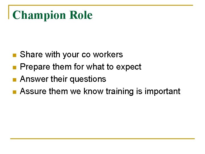 Champion Role n n Share with your co workers Prepare them for what to