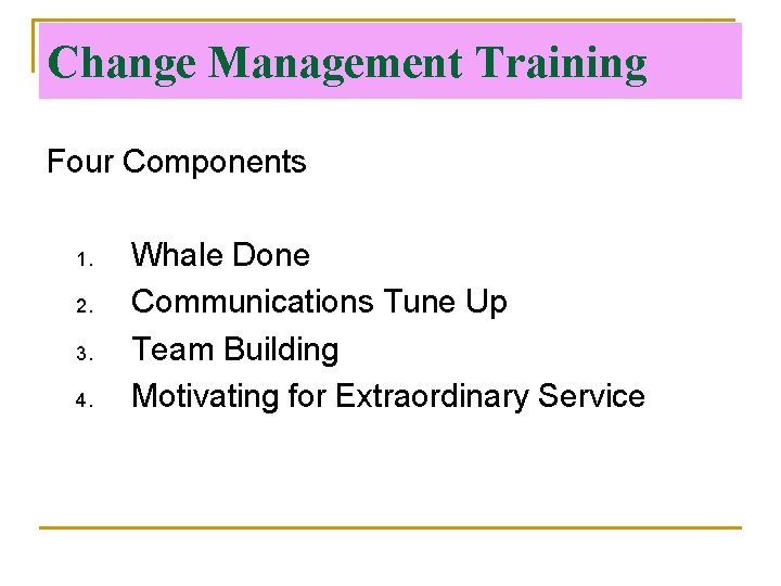 Change Management Training Four Components 1. 2. 3. 4. Whale Done Communications Tune Up