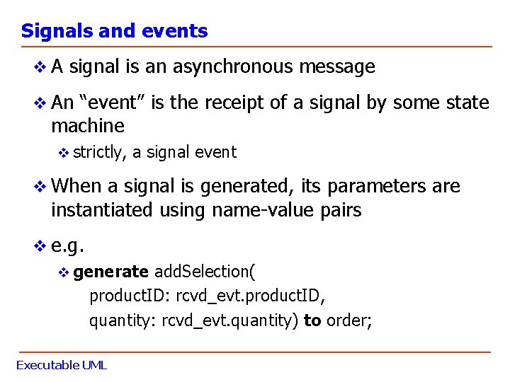 Signals and events v A signal is an asynchronous message v An “event” is