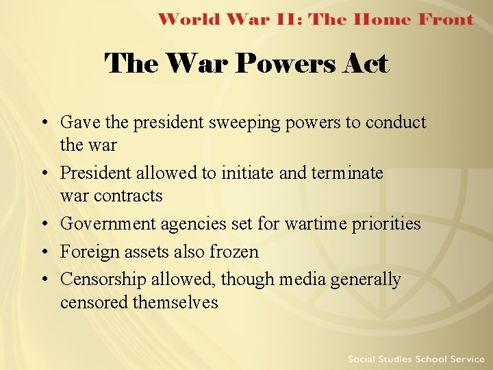 The War Powers Act • Gave the president sweeping powers to conduct the war