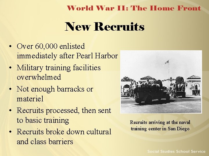 New Recruits • Over 60, 000 enlisted immediately after Pearl Harbor • Military training