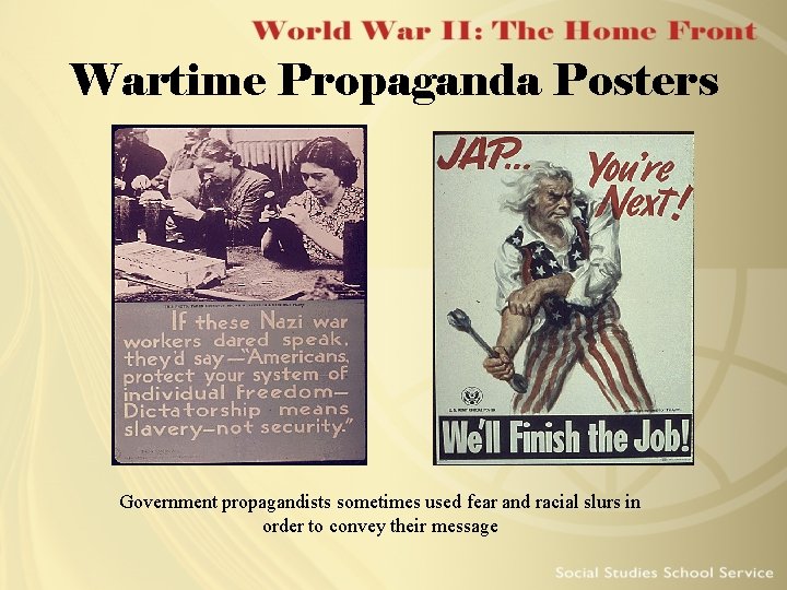 Wartime Propaganda Posters Government propagandists sometimes used fear and racial slurs in order to