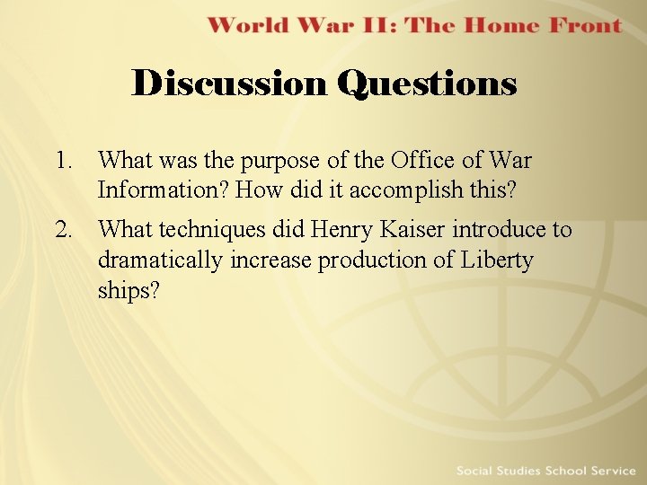 Discussion Questions 1. What was the purpose of the Office of War Information? How