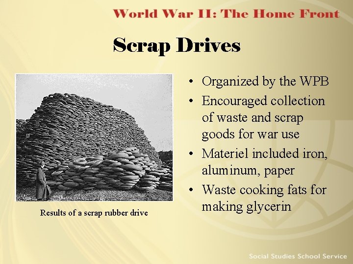Scrap Drives Results of a scrap rubber drive • Organized by the WPB •