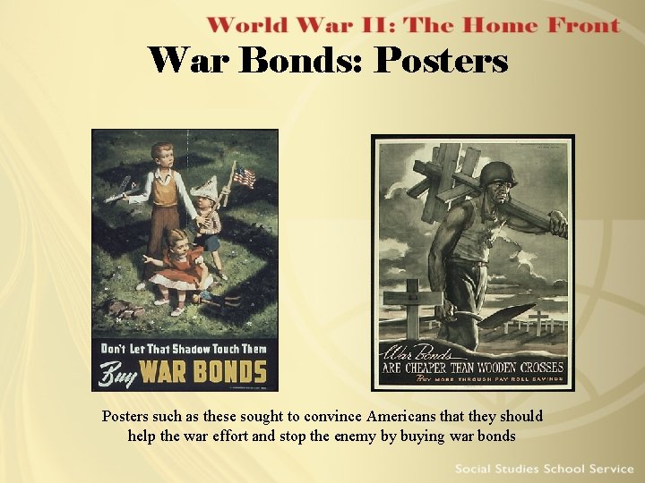 War Bonds: Posters such as these sought to convince Americans that they should help