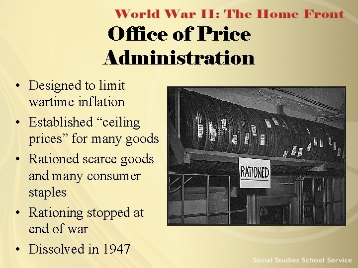 Office of Price Administration • Designed to limit wartime inflation • Established “ceiling prices”