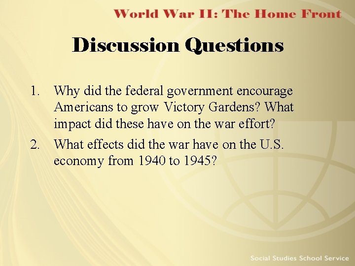 Discussion Questions 1. Why did the federal government encourage Americans to grow Victory Gardens?