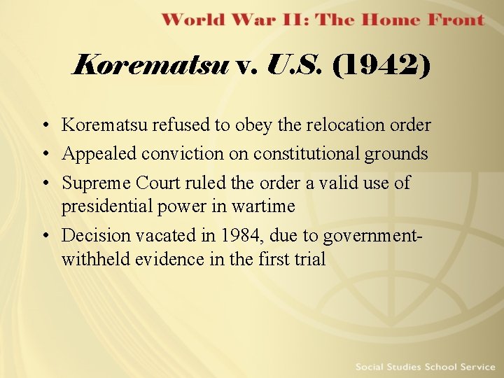 Korematsu v. U. S. (1942) • Korematsu refused to obey the relocation order •