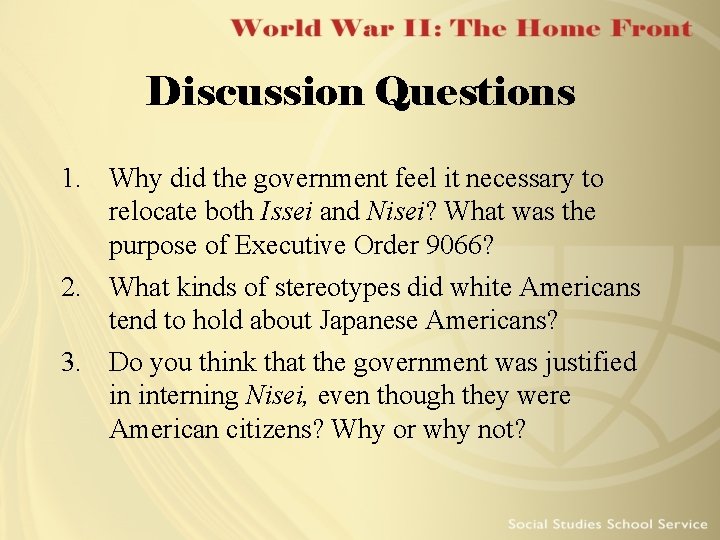 Discussion Questions 1. Why did the government feel it necessary to relocate both Issei