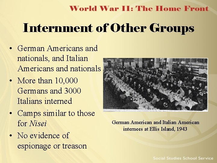 Internment of Other Groups • German Americans and nationals, and Italian Americans and nationals