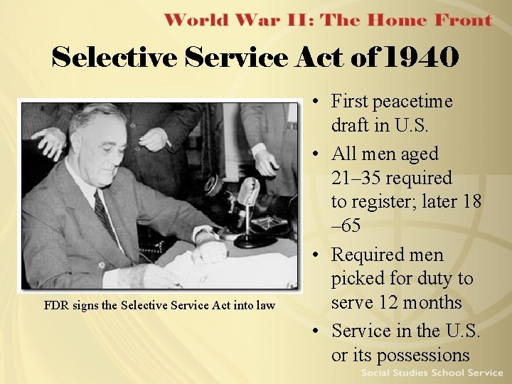 Selective Service Act of 1940 FDR signs the Selective Service Act into law •