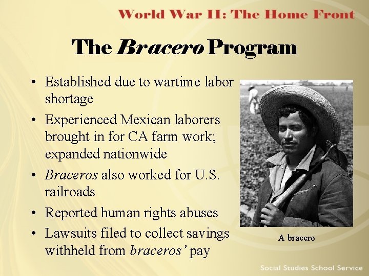 The Bracero Program • Established due to wartime labor shortage • Experienced Mexican laborers