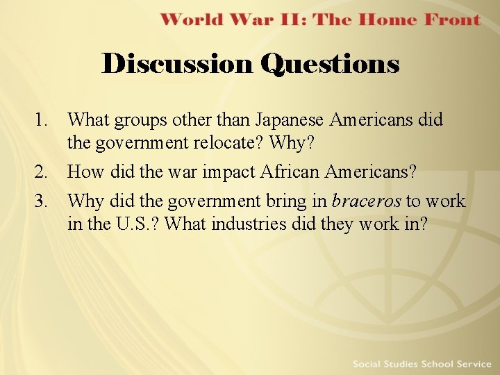 Discussion Questions 1. What groups other than Japanese Americans did the government relocate? Why?