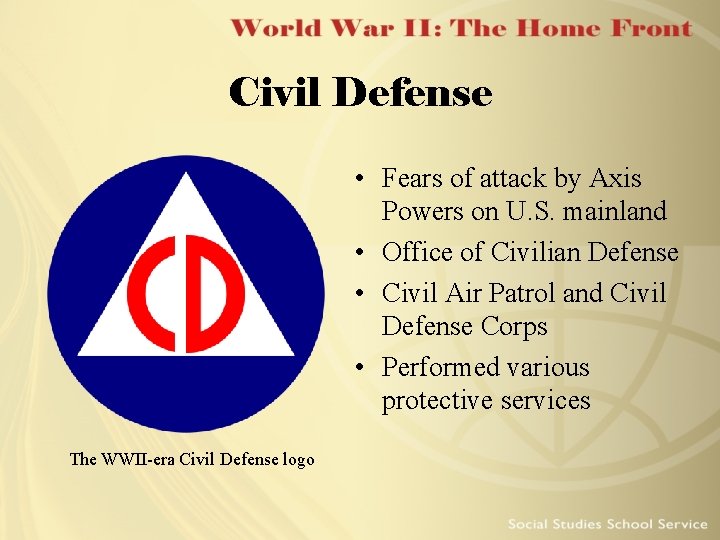 Civil Defense • Fears of attack by Axis Powers on U. S. mainland •